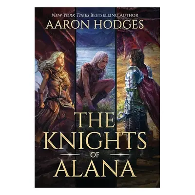 "The Knights of Alana: The Complete Series" - "" ("Hodges Aaron")(Pevná vazba)