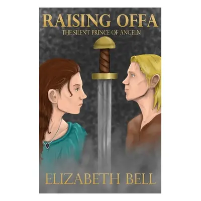 "Raising Offa: The Silent Prince of Angeln" - "" ("Bell Elizabeth")(Paperback)