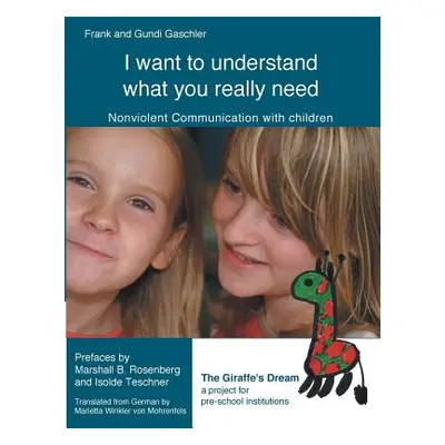 "I want to understand what you really need: Nonviolent Communication with children" - "" ("Gasch