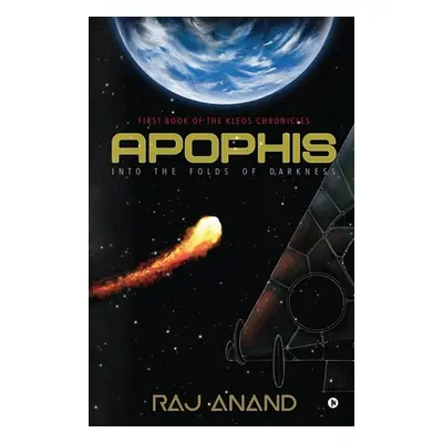 "Apophis: Into the Folds of Darkness: First book of the Kleos Chronicles" - "" ("Raj Anand")(Pap