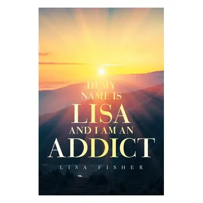 "Hi My Name Is Lisa and I Am an Addict" - "" ("Fisher Lisa")(Paperback)