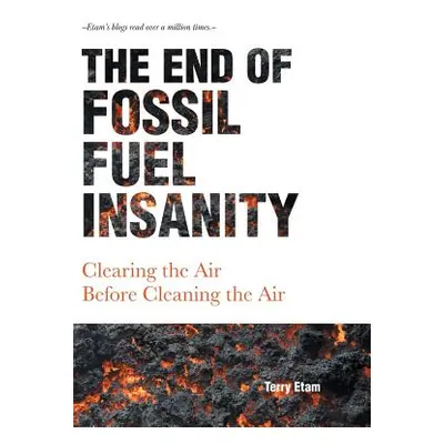 "The End of Fossil Fuel Insanity: Clearing the Air Before Cleaning the Air" - "" ("Etam Terry")(