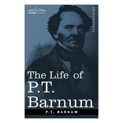 "The Life of P.T. Barnum" - "" ("Barnum P. T.")(Paperback)