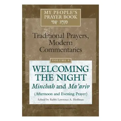 "My People's Prayer Book Vol 9: Welcoming the Night--Minchah and Ma'ariv (Afternoon and Evening 