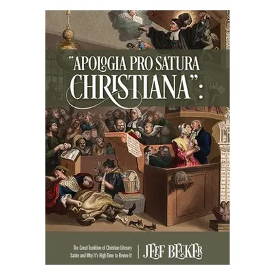 "Apologia Pro Satura Christiana: The Great Tradition of Christian Literary Satire and Why It's H