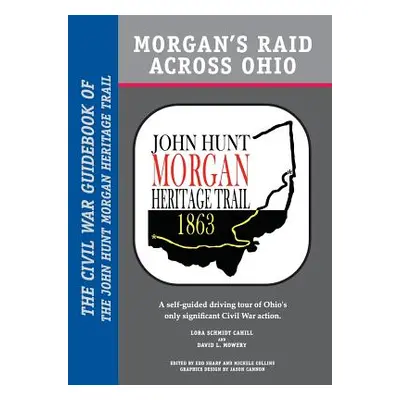 "Morgan's Raid Across Ohio: The Civil War Guidebook of the John Hunt Morgan Heritage Trail" - ""