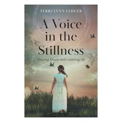 "A Voice in the Stillness: Slowing Down and Listening Up" - "" ("Ledger Terri-Lynn")(Paperback)