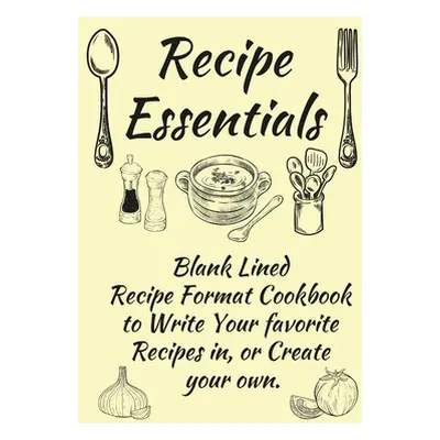 "Recipe Essentials, Blank Recipe Cookbook To Write In." - "" ("Coleman Anna")(Paperback)