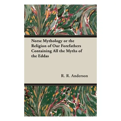 "Norse Mythology or the Religion of Our Forefathers Containing All the Myths of the Eddas" - "" 