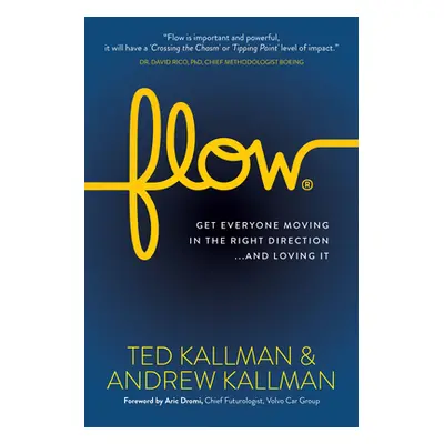 "Flow: Get Everyone Moving in the Right Direction...and Loving It" - "" ("Kallman Ted")(Paperbac