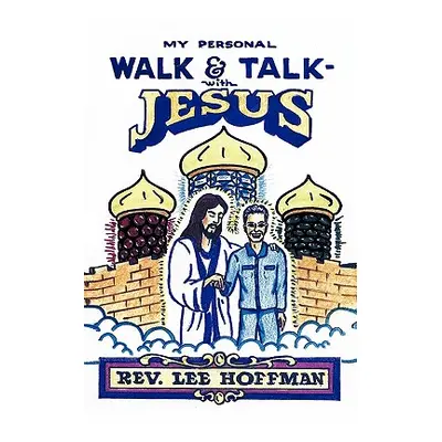 "My Personal Walk and Talk with Jesus" - "" ("Hoffman Lee")(Paperback)