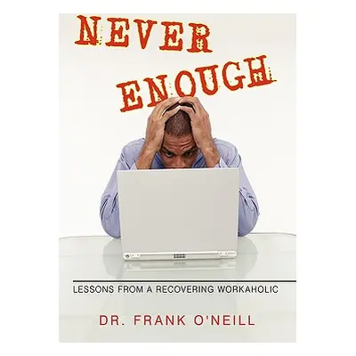 "Never Enough: Lessons from a Recovering Workaholic" - "" ("Dr Frank O'Neill")(Paperback)