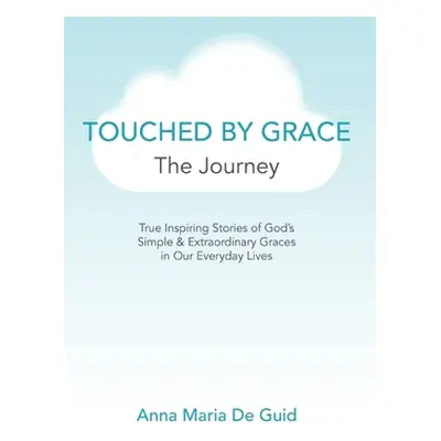 "Touched By Grace: The Journey" - "" ("de Guid Anna Maria")(Paperback)