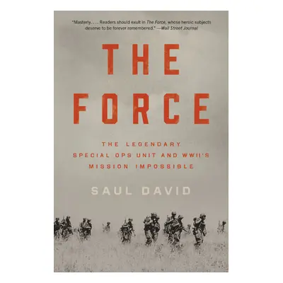 "The Force: The Legendary Special Ops Unit and Wwii's Mission Impossible" - "" ("David Saul")(Pa