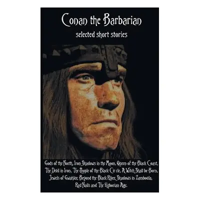 "Conan the Barbarian, selected short stories including Gods of the North, Iron Shadows in the Mo