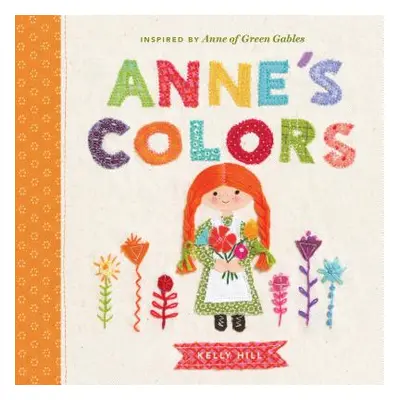 "Anne's Colors: Inspired by Anne of Green Gables" - "" ("Hill Kelly")(Board Books)