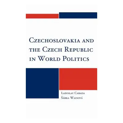 "Czechoslovakia and the Czech Republic in World Politics" - "" ("Cabada Ladislav")(Pevná vazba)