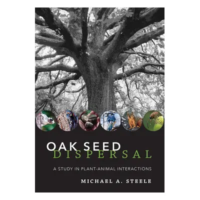 "Oak Seed Dispersal: A Study in Plant-Animal Interactions" - "" ("Steele Michael A.")(Pevná vazb