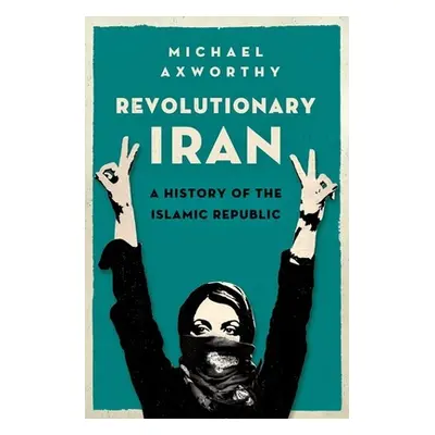 "Revolutionary Iran: A History of the Islamic Republic" - "" ("Axworthy Michael")(Pevná vazba)