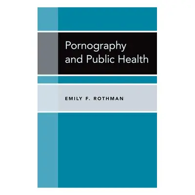 "Pornography and Public Health" - "" ("Rothman Emily F.")(Pevná vazba)