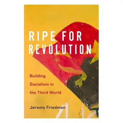 "Ripe for Revolution: Building Socialism in the Third World" - "" ("Friedman Jeremy")(Pevná vazb