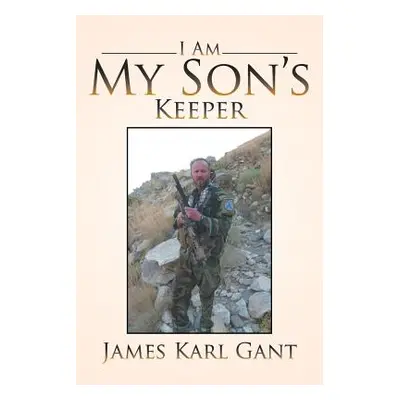 "I Am My Son's Keeper" - "" ("Gant James Karl")(Paperback)