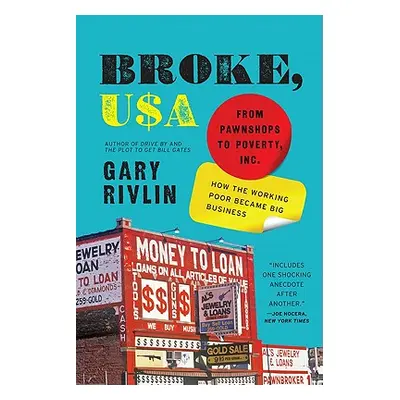 "Broke, USA: From Pawnshops to Poverty, Inc.: How the Working Poor Became Big Business" - "" ("R