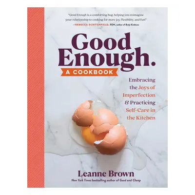 "Good Enough: A Cookbook: Embracing the Joys of Imperfection and Practicing Self-Care in the Kit