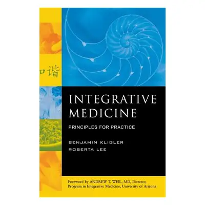 "Integrative Medicine: Principles for Practice" - "" ("Lee Roberta")(Pevná vazba)