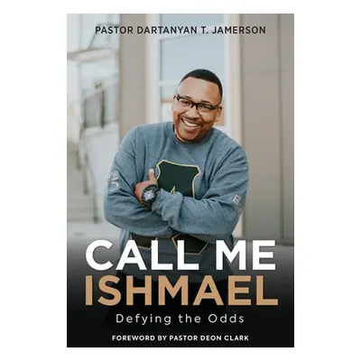 "Call Me Ishmael: Defying the Odds" - "" ("Jamerson Dartanyan T.")(Paperback)