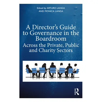 "A Director's Guide to Governance in the Boardroom: Across the Private, Public, and Voluntary Se