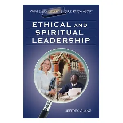 "What Every Principal Should Know about Ethical and Spiritual Leadership" - "" ("Glanz Jeffrey G