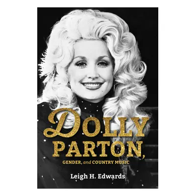 "Dolly Parton, Gender, and Country Music" - "" ("Edwards Leigh H.")(Pevná vazba)