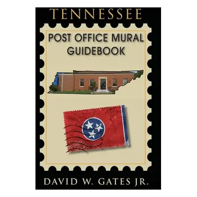 "Tennessee Post Office Mural Guidebook" - "" ("Gates David W. Jr.")(Paperback)