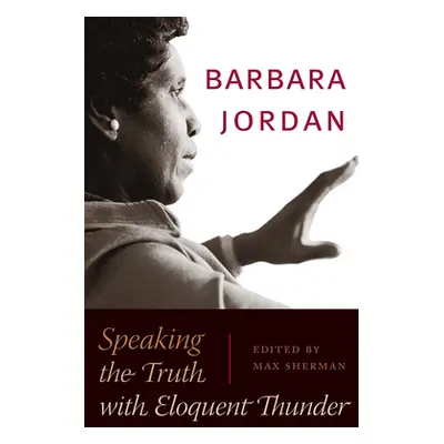 "Barbara Jordan: Speaking the Truth with Eloquent Thunder" - "" ("Sherman Max")(Paperback)