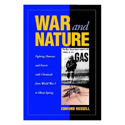 "War and Nature: Fighting Humans and Insects with Chemicals from World War I to Silent Spring" -