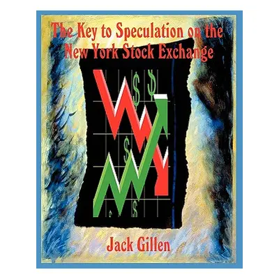 "The Key to Speculation on the New York Stock Exchange" - "" ("Gillen Jack")(Paperback)