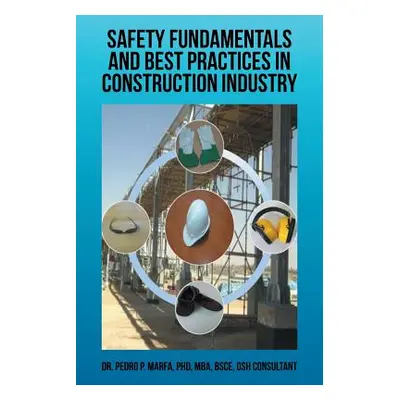 "Safety Fundamentals and Best Practices in Construction Industry" - "" ("Marfa Pedro P.")(Paperb