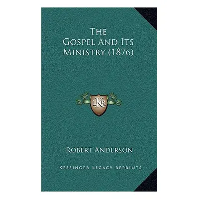 "The Gospel And Its Ministry (1876)" - "" ("Anderson Robert")(Paperback)