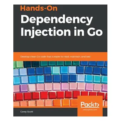 "Hands-On Dependency Injection in Go" - "" ("Scott Corey")(Paperback)