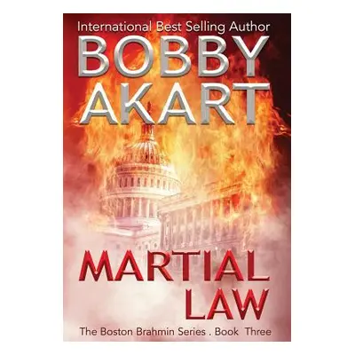 "Martial Law: A Post-Apocalyptic Political Thriller" - "" ("Akart Bobby")(Pevná vazba)