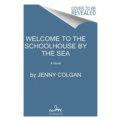 "Welcome to the School by the Sea: The First School by the Sea Novel" - "" ("Colgan Jenny")(Pevn