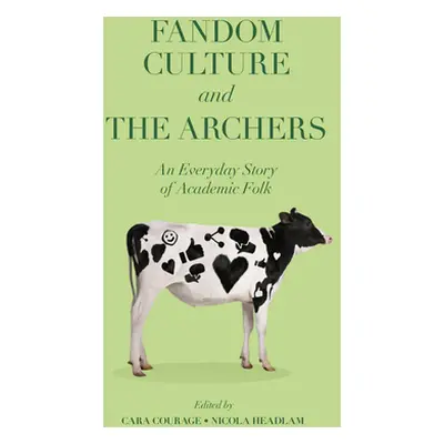 "Fandom Culture and the Archers: An Everyday Story of Academic Folk" - "" ("Courage Cara")(Paper