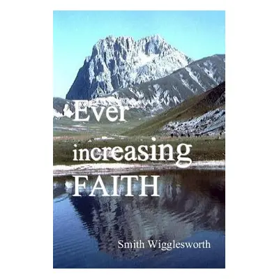 "Ever Increasing Faith" - "" ("Wigglesworth Smith")(Paperback)