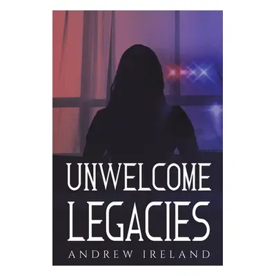 "Unwelcome Legacies" - "" ("Ireland Andrew")(Paperback)