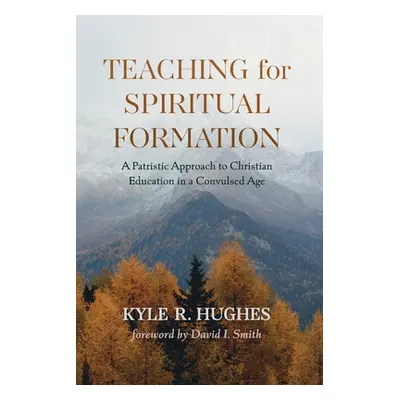 "Teaching for Spiritual Formation" - "" ("Hughes Kyle R.")(Paperback)