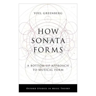 "How Sonata Forms: A Bottom-Up Approach to Musical Form" - "" ("Greenberg Yoel")(Pevná vazba)