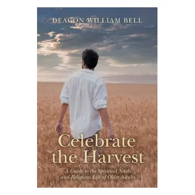 "Celebrate the Harvest: A Guide to the Spiritual Needs and Religious Life of Older Adults" - "" 