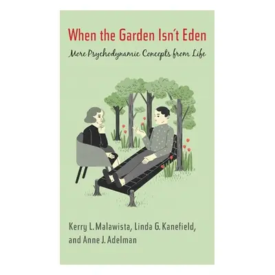 "When the Garden Isn't Eden: More Psychodynamic Concepts from Life" - "" ("Malawista Kerry L.")(