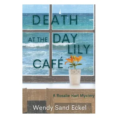 "Death at the Day Lily Cafe: A Rosalie Hart Mystery" - "" ("Eckel Wendy Sand")(Paperback)